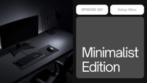 Setup Wars Episode 321 Minimalist Edition - TechSourceのデスクツアー